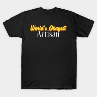 World's Okayest Artisan! T-Shirt